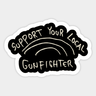 Support Your Local Gunfighter Sticker